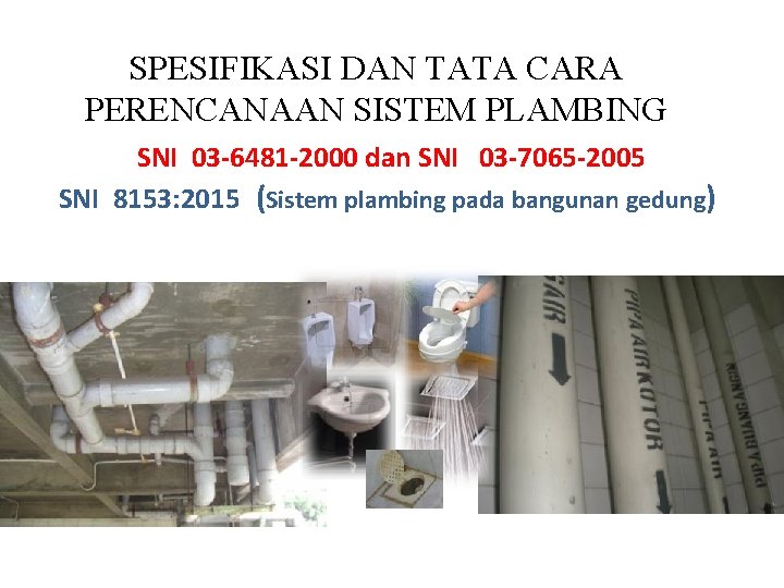 SPESIFIKASI DAN TATA CARA PERENCANAAN SISTEM PLAMBING SNI 03 -6481 -2000 dan SNI 03