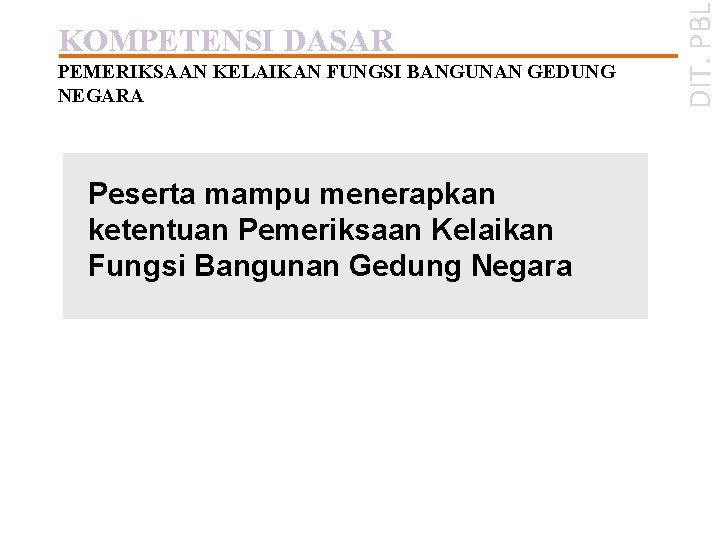 PEMERIKSAAN KELAIKAN FUNGSI BANGUNAN GEDUNG NEGARA Peserta mampu menerapkan ketentuan Pemeriksaan Kelaikan Fungsi Bangunan