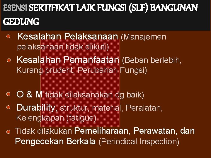 ESENSI SERTIFIKAT LAIK FUNGSI (SLF) BANGUNAN GEDUNG Kesalahan Pelaksanaan (Manajemen pelaksanaan tidak diikuti) Kesalahan