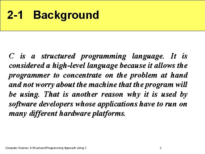 2 -1 Background C is a structured programming language. It is considered a high-level