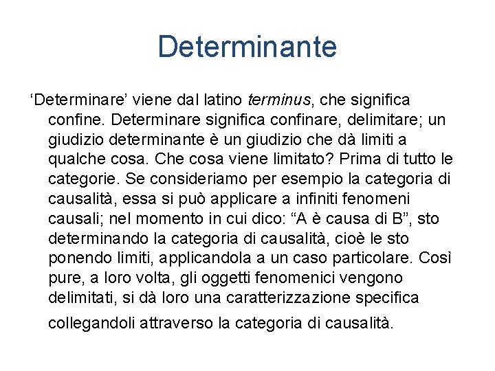 Determinante ‘Determinare’ viene dal latino terminus, che significa confine. Determinare significa confinare, delimitare; un