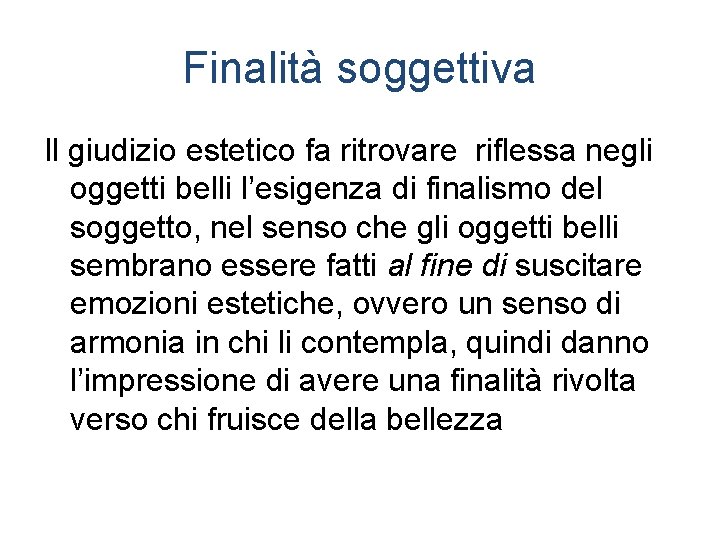 Finalità soggettiva Il giudizio estetico fa ritrovare riflessa negli oggetti belli l’esigenza di finalismo