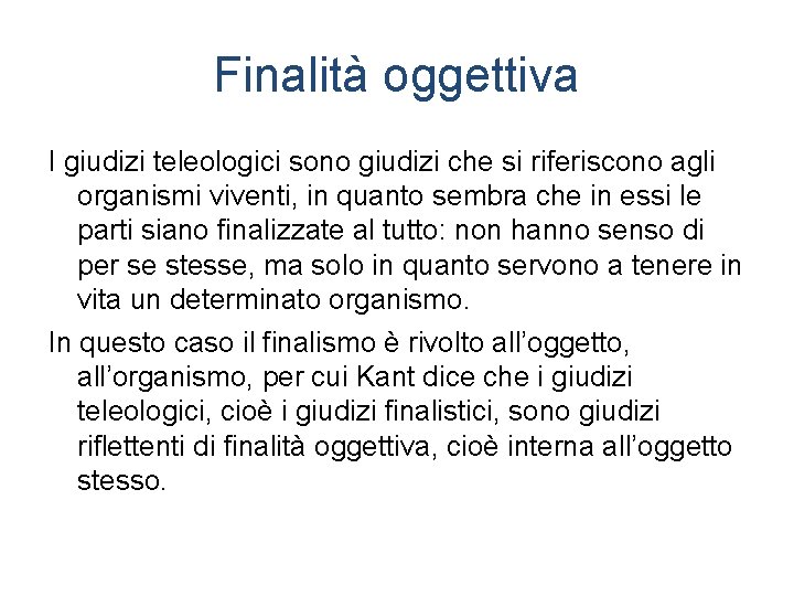 Finalità oggettiva I giudizi teleologici sono giudizi che si riferiscono agli organismi viventi, in
