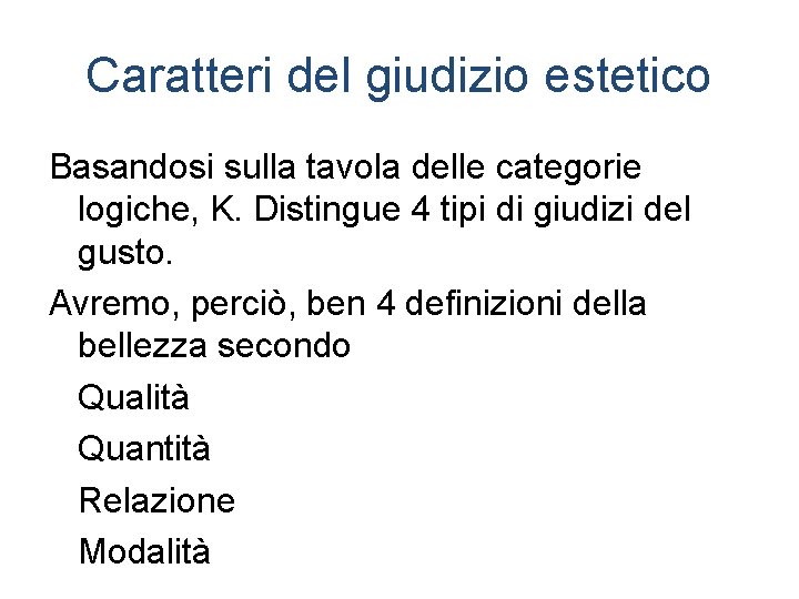 Caratteri del giudizio estetico Basandosi sulla tavola delle categorie logiche, K. Distingue 4 tipi