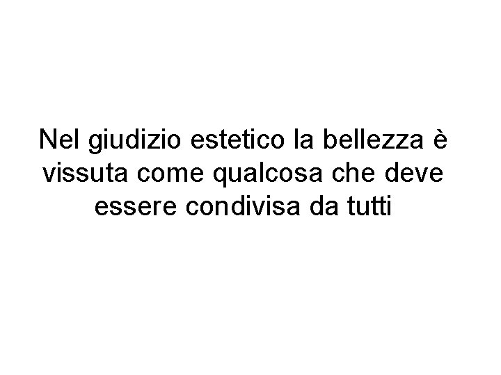 Nel giudizio estetico la bellezza è vissuta come qualcosa che deve essere condivisa da