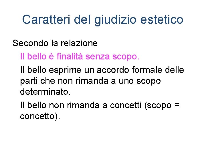 Caratteri del giudizio estetico Secondo la relazione Il bello è finalità senza scopo. Il