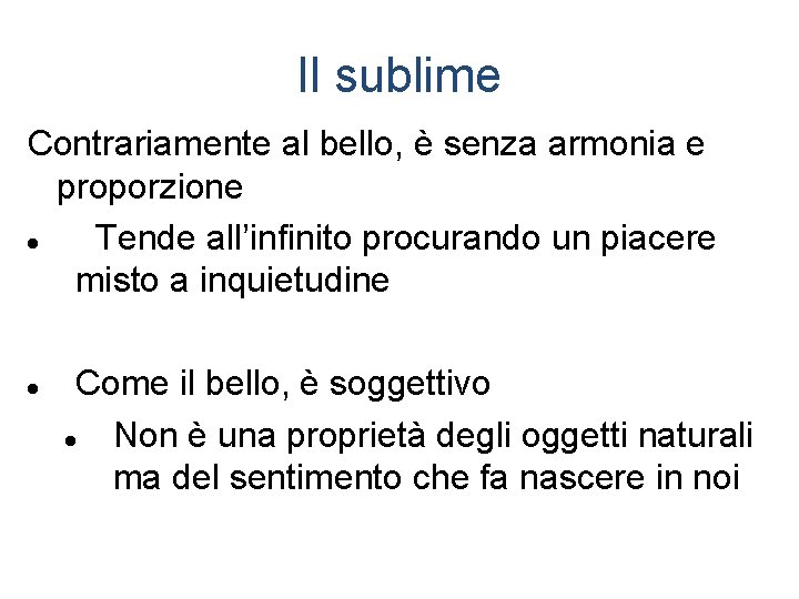 Il sublime Contrariamente al bello, è senza armonia e proporzione Tende all’infinito procurando un