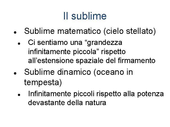 Il sublime Sublime matematico (cielo stellato) Ci sentiamo una “grandezza infinitamente piccola” rispetto all’estensione