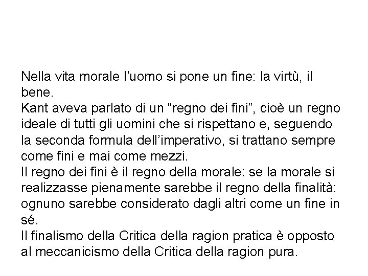 Nella vita morale l’uomo si pone un fine: la virtù, il bene. Kant aveva