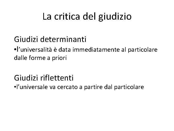 La critica del giudizio Giudizi determinanti • l’universalità è data immediatamente al particolare dalle