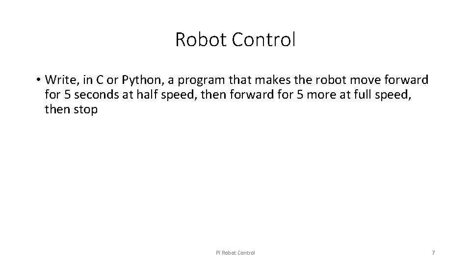 Robot Control • Write, in C or Python, a program that makes the robot