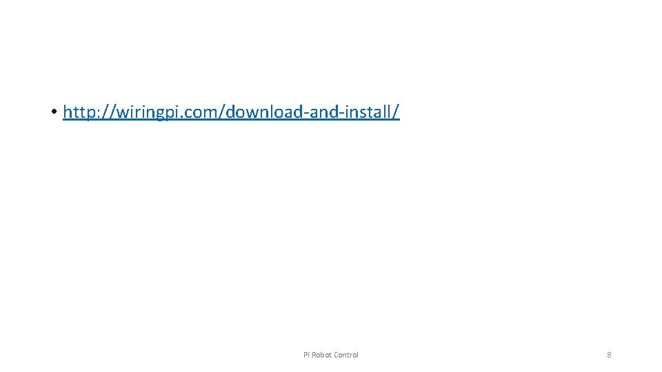  • http: //wiringpi. com/download-and-install/ Pi Robot Control 8 
