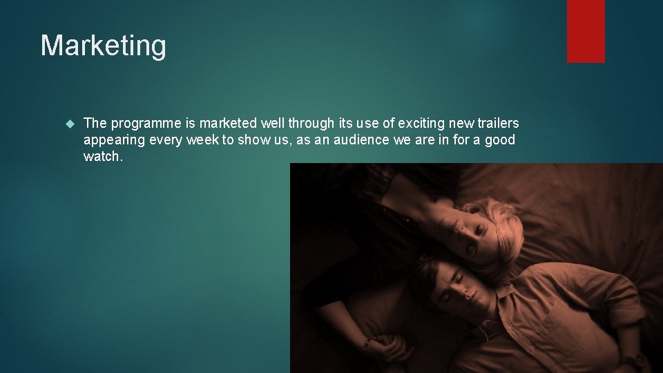 Marketing The programme is marketed well through its use of exciting new trailers appearing