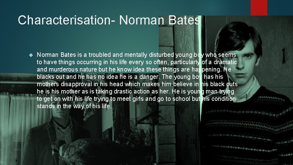 Characterisation- Norman Bates is a troubled and mentally disturbed young boy who seems to