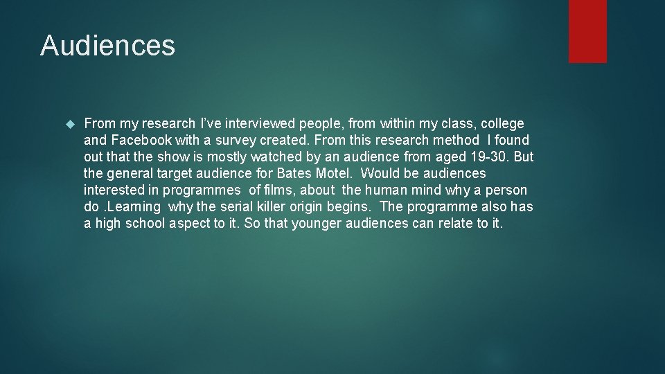 Audiences From my research I’ve interviewed people, from within my class, college and Facebook