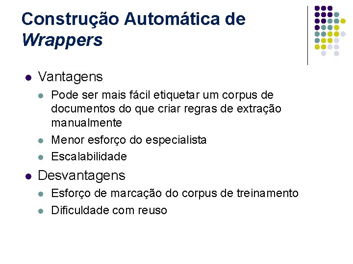 Construção Automática de Wrappers l Vantagens l l Pode ser mais fácil etiquetar um