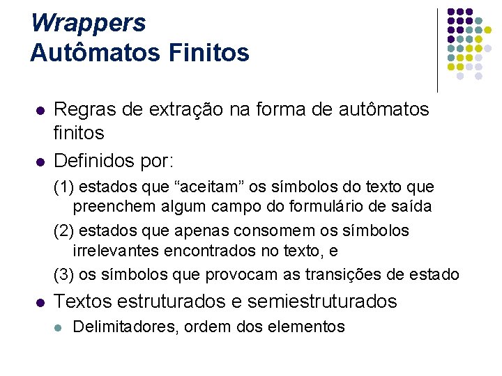 Wrappers Autômatos Finitos l l Regras de extração na forma de autômatos finitos Definidos