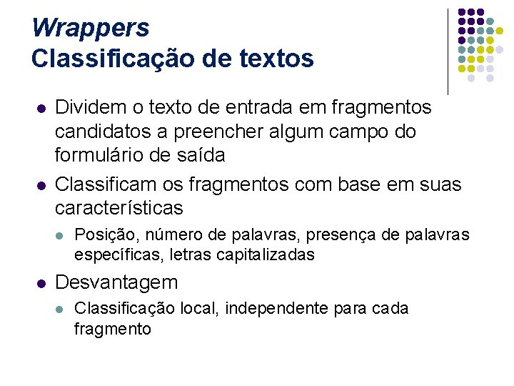 Wrappers Classificação de textos l l Dividem o texto de entrada em fragmentos candidatos