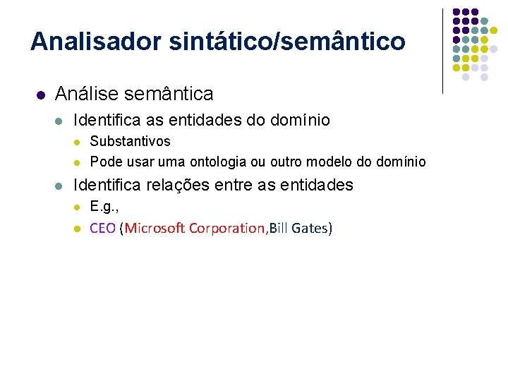 Analisador sintático/semântico l Análise semântica l Identifica as entidades do domínio l l l