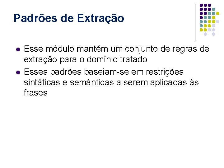 Padrões de Extração l l Esse módulo mantém um conjunto de regras de extração