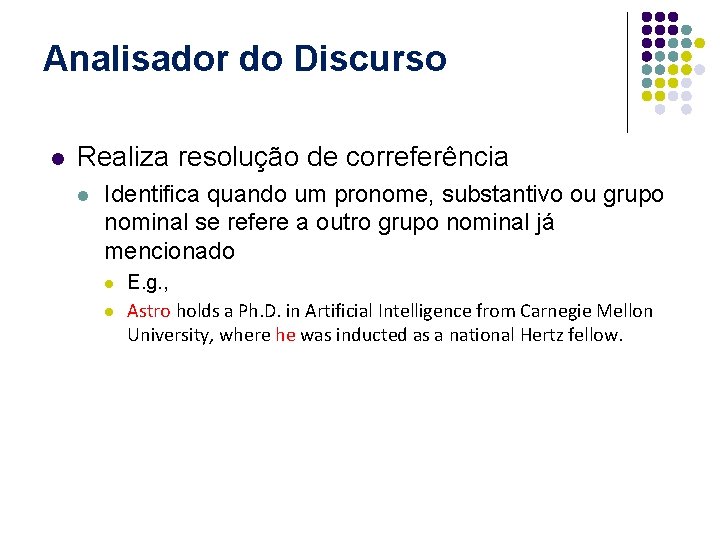 Analisador do Discurso l Realiza resolução de correferência l Identifica quando um pronome, substantivo