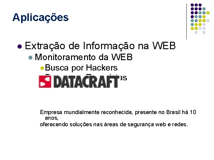 Aplicações l Extração de Informação na WEB l Monitoramento da WEB l Busca por