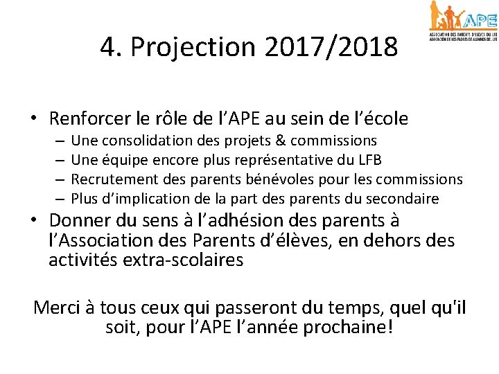 4. Projection 2017/2018 • Renforcer le rôle de l’APE au sein de l’école –