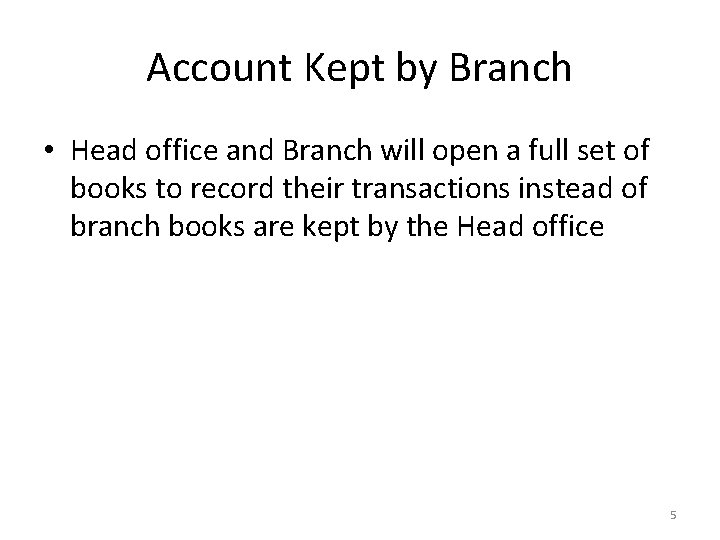 Account Kept by Branch • Head office and Branch will open a full set