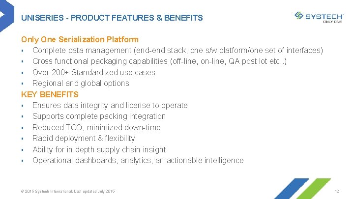 UNISERIES - PRODUCT FEATURES & BENEFITS Only One Serialization Platform § Complete data management