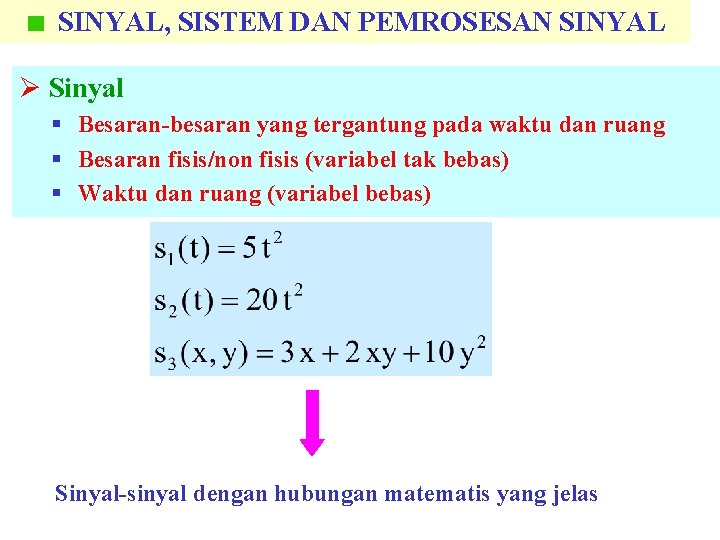SINYAL, SISTEM DAN PEMROSESAN SINYAL Ø Sinyal § Besaran-besaran yang tergantung pada waktu dan
