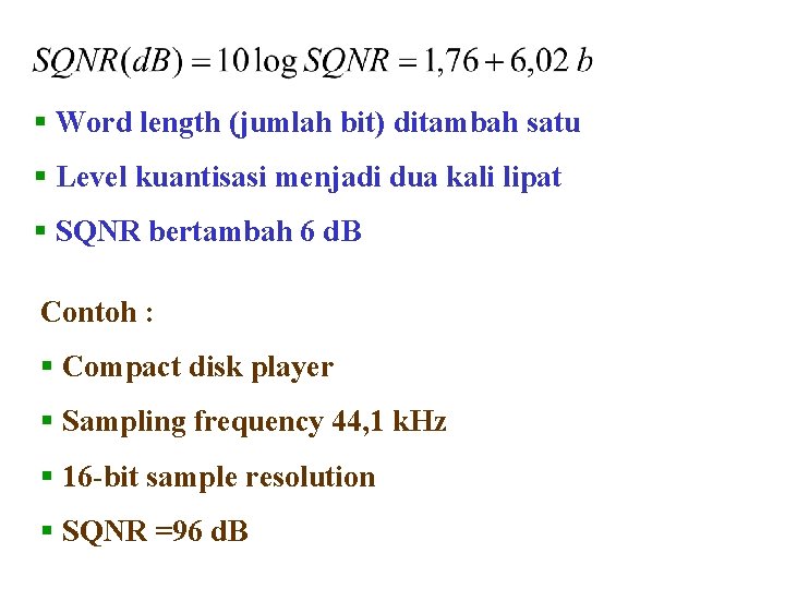§ Word length (jumlah bit) ditambah satu § Level kuantisasi menjadi dua kali lipat