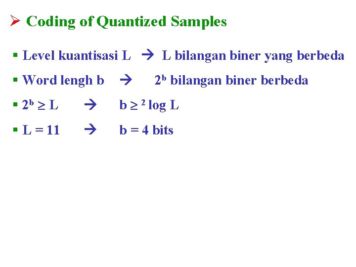 Ø Coding of Quantized Samples § Level kuantisasi L L bilangan biner yang berbeda
