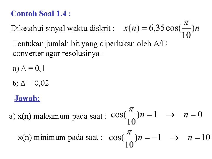 Contoh Soal 1. 4 : Diketahui sinyal waktu diskrit : Tentukan jumlah bit yang