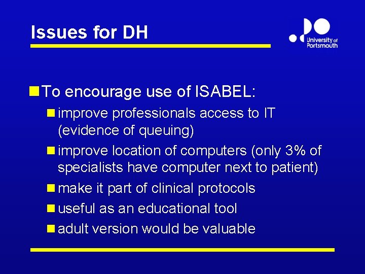 Issues for DH n To encourage use of ISABEL: n improve professionals access to