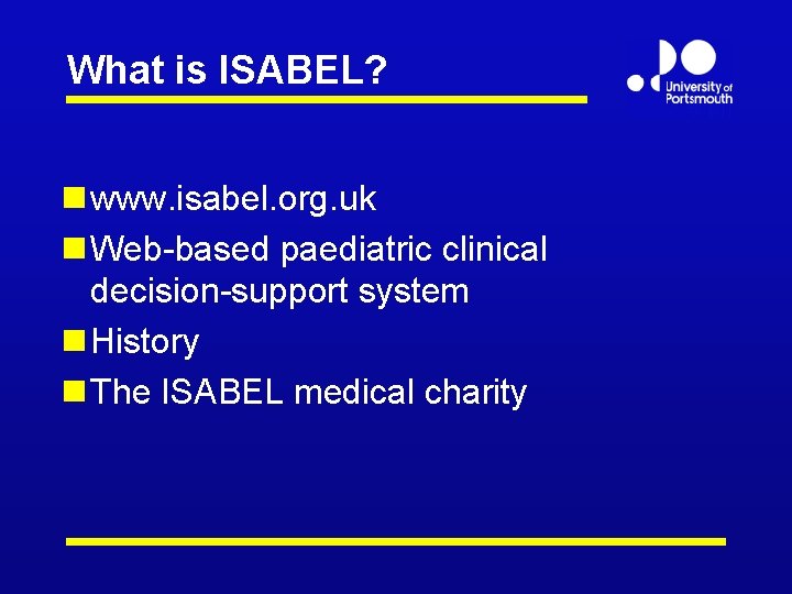 What is ISABEL? n www. isabel. org. uk n Web-based paediatric clinical decision-support system