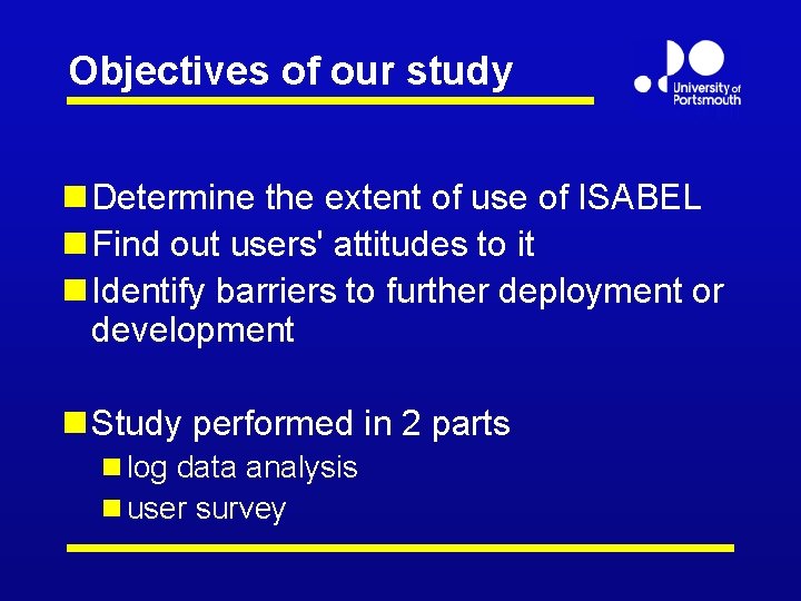 Objectives of our study n Determine the extent of use of ISABEL n Find