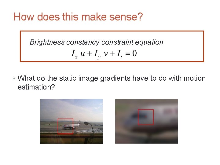 CS 4495 Computer Vision – A. Bobick Motion and Optic Flow How does this