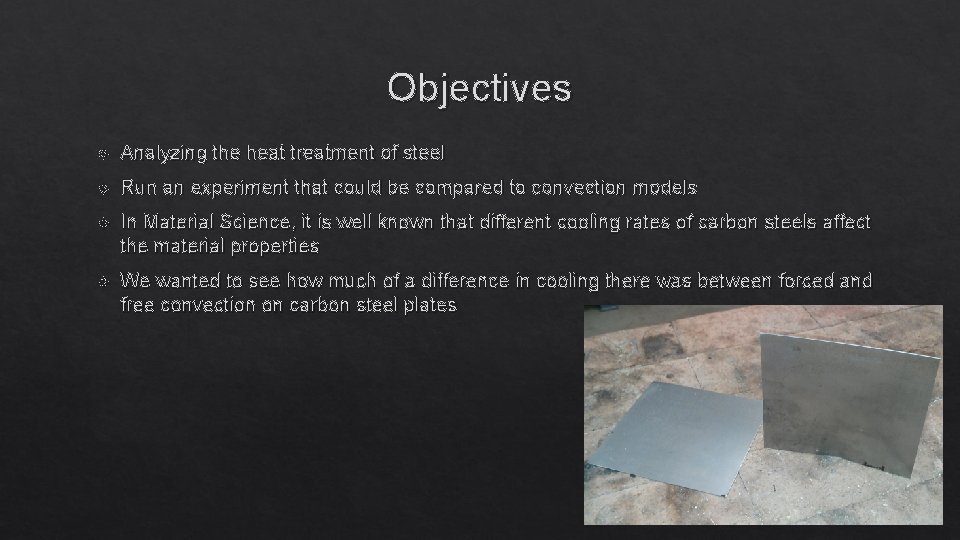 Objectives Analyzing the heat treatment of steel Run an experiment that could be compared