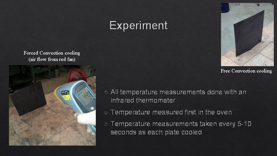 Experiment Forced Convection cooling (air flow from red fan) Free Convection cooling All temperature