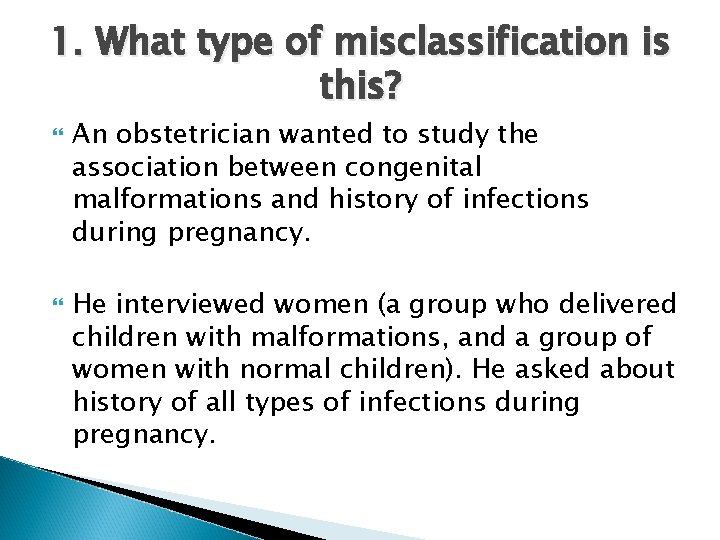 1. What type of misclassification is this? An obstetrician wanted to study the association