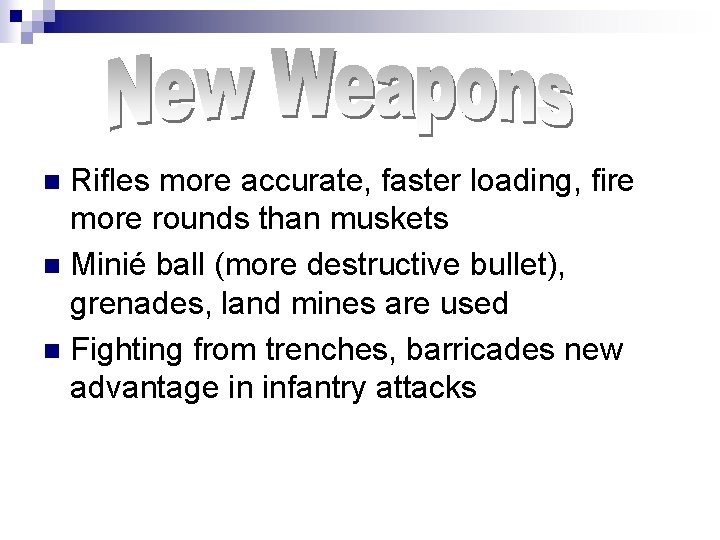 Rifles more accurate, faster loading, fire more rounds than muskets n Minié ball (more