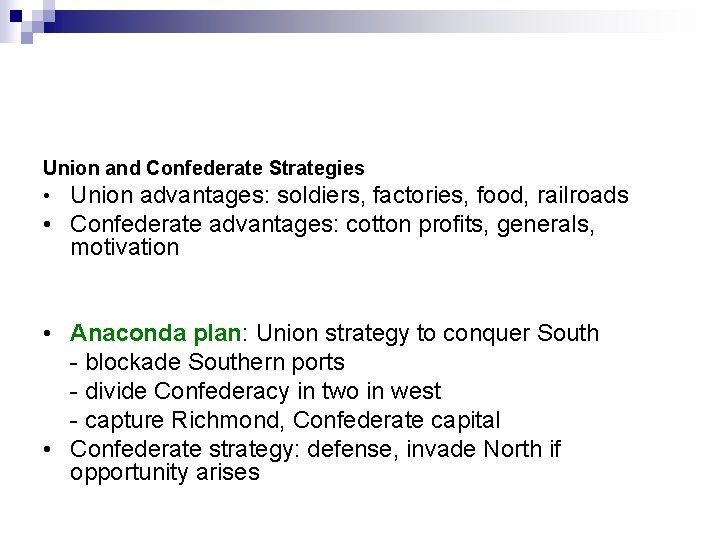 Union and Confederate Strategies • Union advantages: soldiers, factories, food, railroads • Confederate advantages: