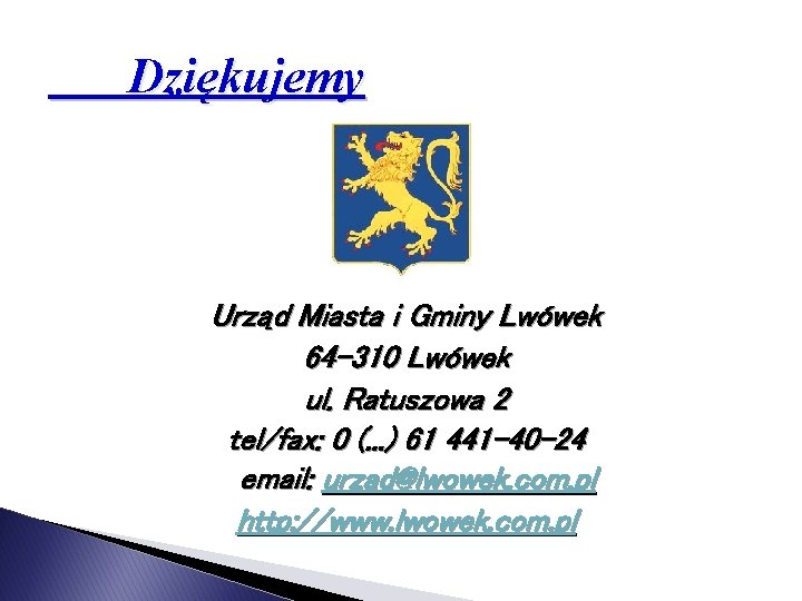 Dziękujemy Urząd Miasta i Gminy Lwówek 64 -310 Lwówek ul. Ratuszowa 2 tel/fax: 0