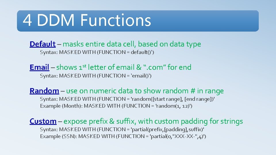 4 DDM Functions Default – masks entire data cell, based on data type Syntax: