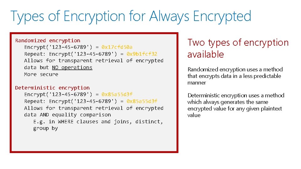 Types of Encryption for Always Encrypted Randomized encryption Encrypt('123 -45 -6789') = 0 x
