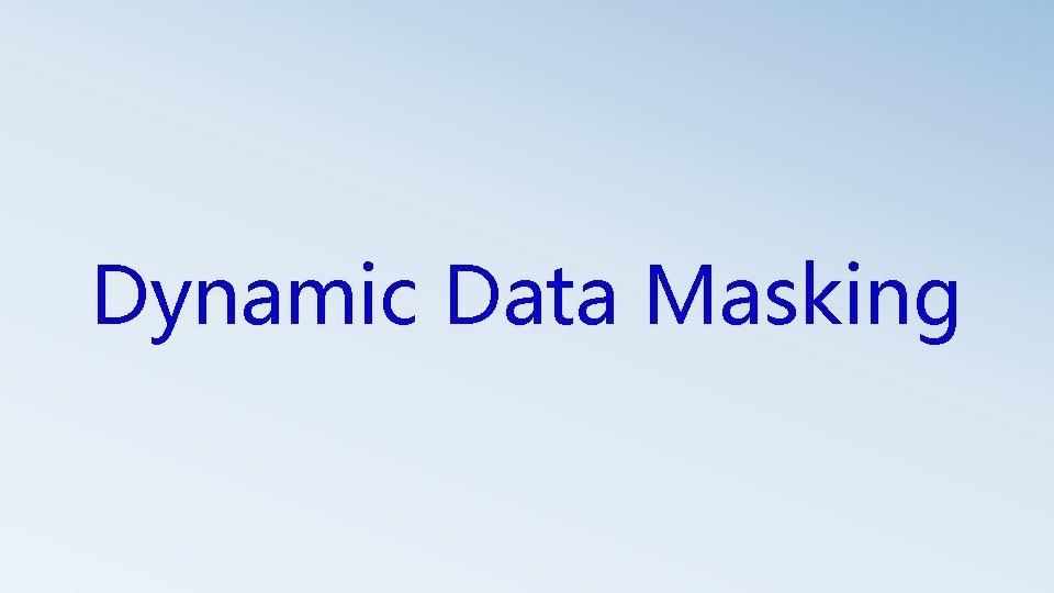 Dynamic Data Masking 