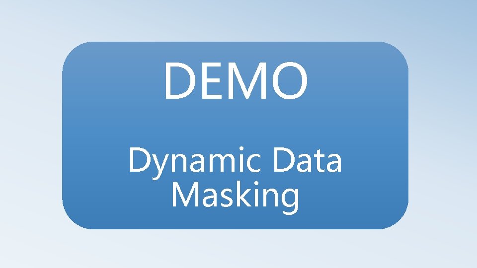 DEMO Dynamic Data Masking 