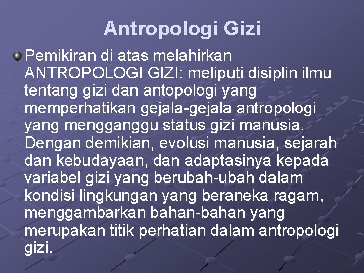 Antropologi Gizi Pemikiran di atas melahirkan ANTROPOLOGI GIZI: meliputi disiplin ilmu tentang gizi dan