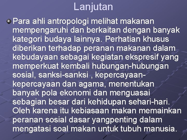 Lanjutan Para ahli antropologi melihat makanan mempengaruhi dan berkaitan dengan banyak kategori budaya lainnya.