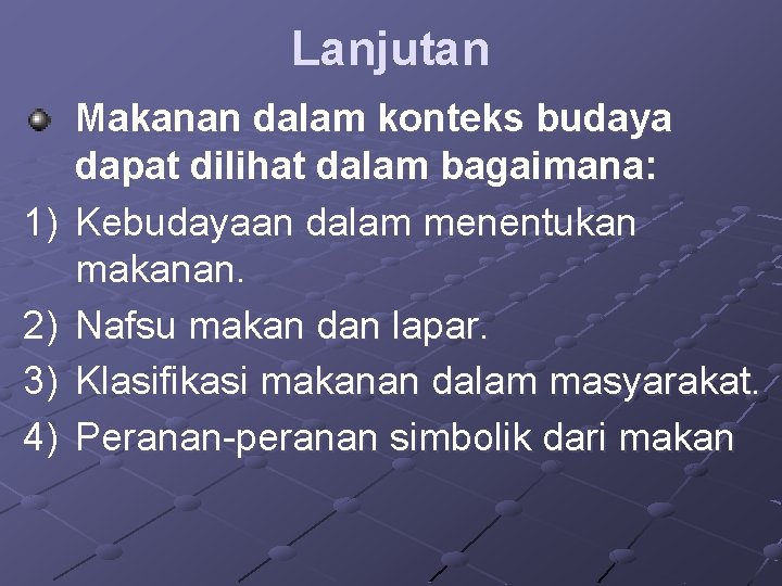 Lanjutan 1) 2) 3) 4) Makanan dalam konteks budaya dapat dilihat dalam bagaimana: Kebudayaan